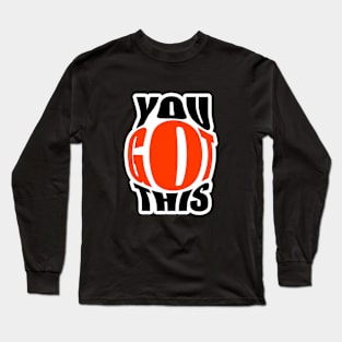 You got this Long Sleeve T-Shirt